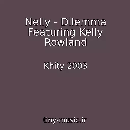 کاور آهنگ Nelly - Dilemma Featuring Kelly Rowland از Khity 2003