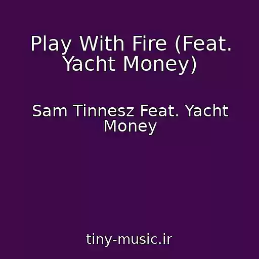 کاور آهنگ Play With Fire (Feat. Yacht Money) از Sam Tinnesz Feat. Yacht Money