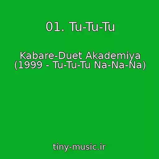 کاور آهنگ 01. Tu-Tu-Tu از Kabare-Duet Akademiya (1999 - Tu-Tu-Tu Na-Na-Na)