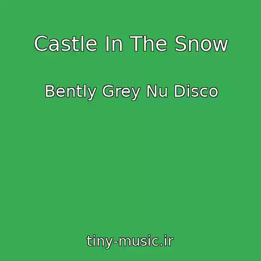 کاور آهنگ Castle In The Snow از Bently Grey Nu Disco