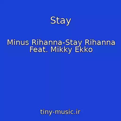 کاور آهنگ Stay از Minus Rihanna-Stay Rihanna Feat. Mikky Ekko