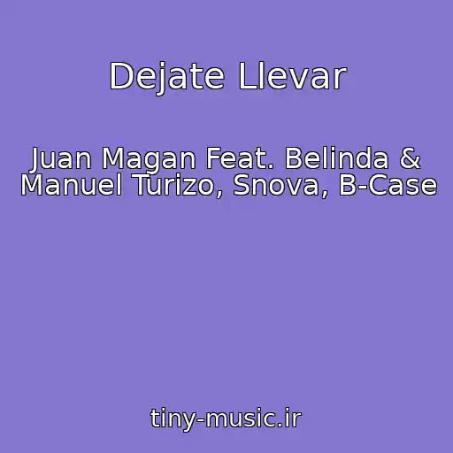 کاور آهنگ Dejate Llevar از Juan Magan Feat. Belinda & Manuel Turizo, Snova, B-Case