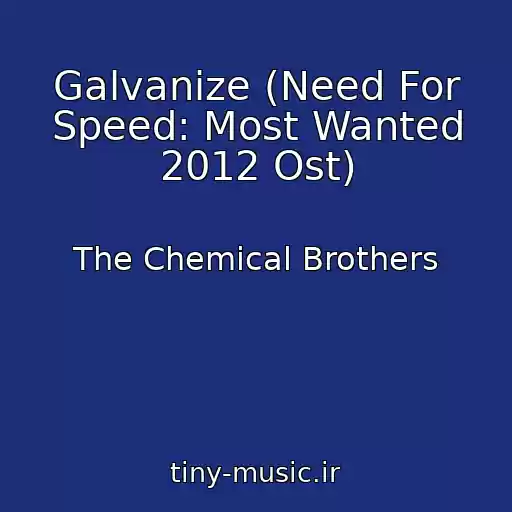 کاور آهنگ Galvanize (Need For Speed: Most Wanted 2012 Ost) از The Chemical Brothers