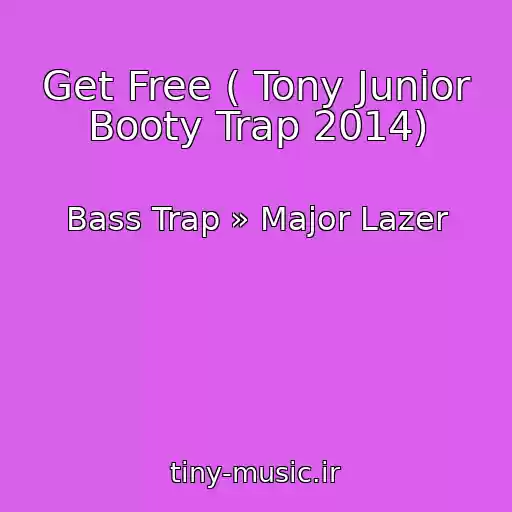 کاور آهنگ Get Free ( Tony Junior Booty Trap 2014) از Bass Trap » Major Lazer