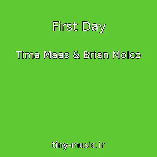 کاور آهنگ First Day از Tima Maas & Brian Molco