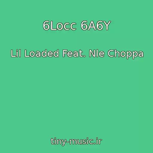 کاور آهنگ 6Locc 6A6Y از Lil Loaded Feat. Nle Choppa