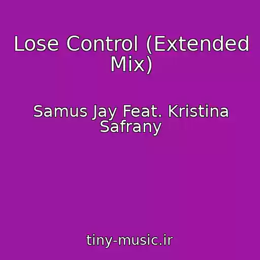 کاور آهنگ Lose Control (Extended Mix) از Samus Jay Feat. Kristina Safrany