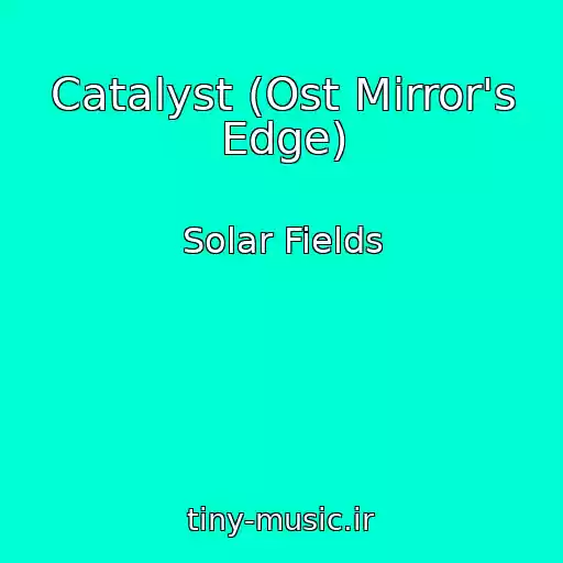 کاور آهنگ Catalyst (Ost Mirror's Edge) از Solar Fields