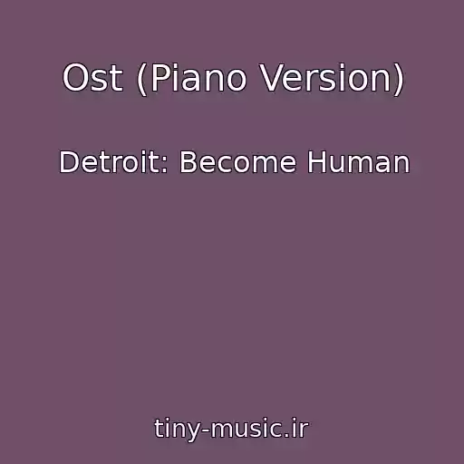 کاور آهنگ Ost (Piano Version) از Detroit: Become Human