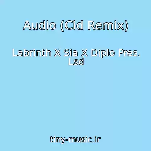 کاور آهنگ Audio (Cid Remix) از Labrinth X Sia X Diplo Pres. Lsd