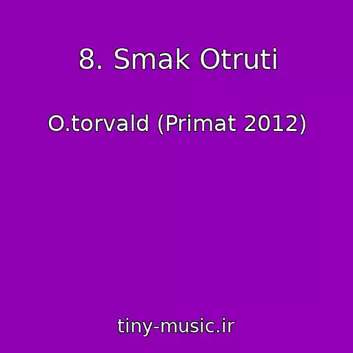 کاور آهنگ 8. Smak Otruti از O.torvald (Primat 2012)