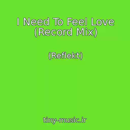 کاور آهنگ I Need To Feel Love (Record Mix) از (Reflekt)