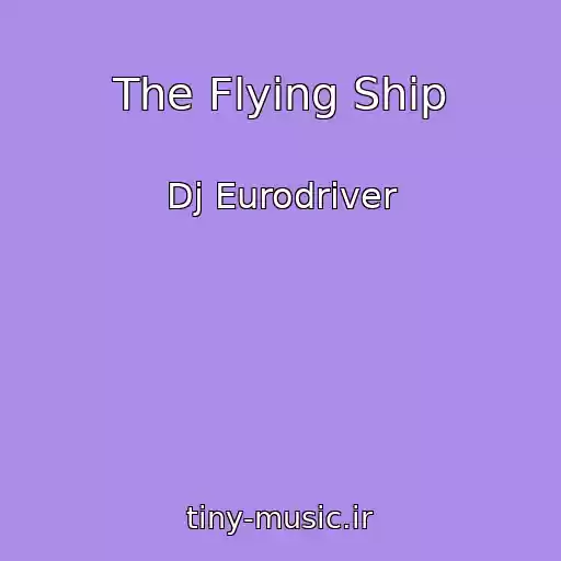 کاور آهنگ The Flying Ship از Dj Eurodriver