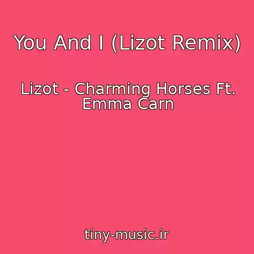 کاور آهنگ You And I (Lizot Remix) از Lizot - Charming Horses Ft. Emma Carn