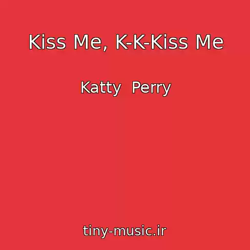 کاور آهنگ Kiss Me, K-K-Kiss Me از Katty  Perry