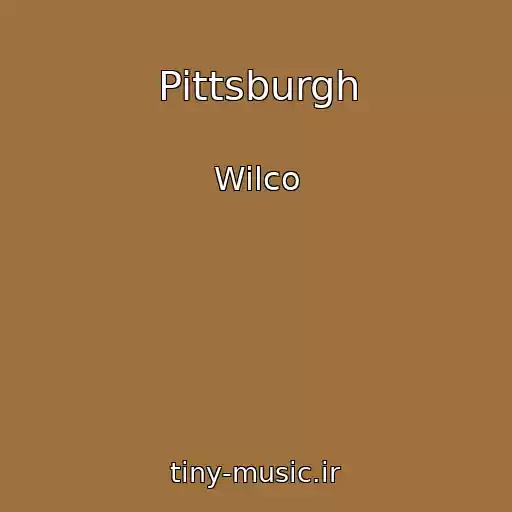 کاور آهنگ Pittsburgh از Wilco