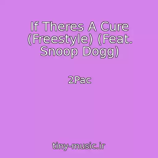 کاور آهنگ If Theres A Cure (Freestyle) (Feat. Snoop Dogg) از 2Pac