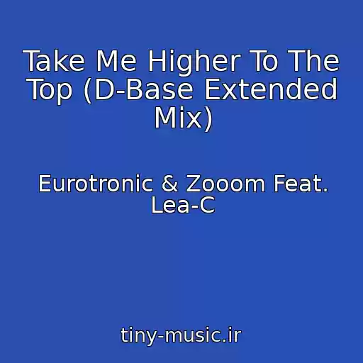 کاور آهنگ Take Me Higher To The Top (D-Base Extended Mix) از Eurotronic & Zooom Feat. Lea-C