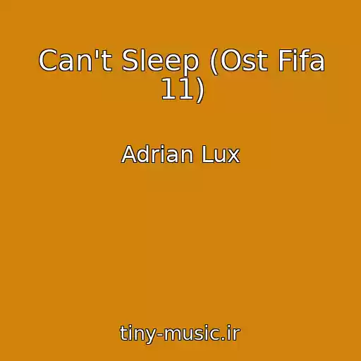 کاور آهنگ Can't Sleep (Ost Fifa 11) از Adrian Lux
