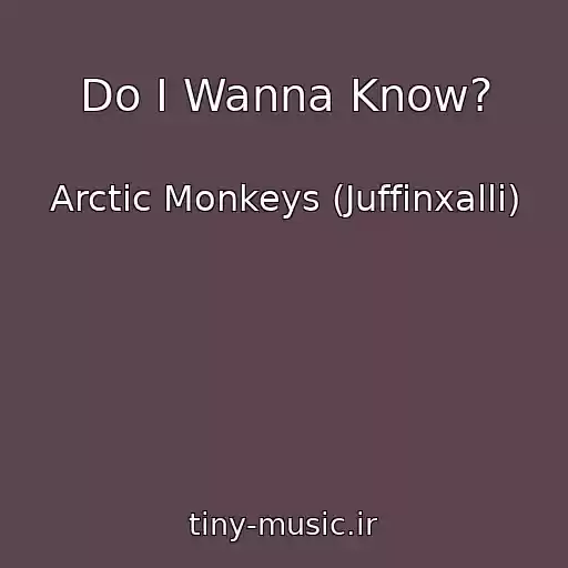 کاور آهنگ Do I Wanna Know? از Arctic Monkeys (Juffinxalli)