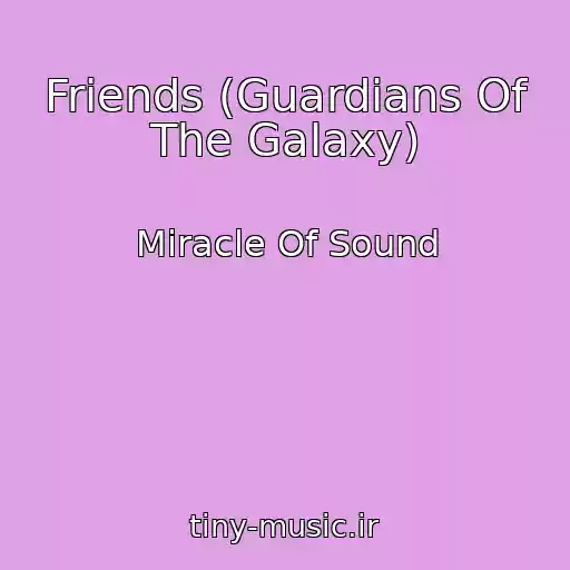 کاور آهنگ Friends (Guardians Of The Galaxy) از Miracle Of Sound