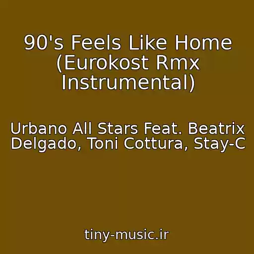 کاور آهنگ 90's Feels Like Home (Eurokost Rmx Instrumental) از Urbano All Stars Feat. Beatrix Delgado, Toni Cottura, Stay-C