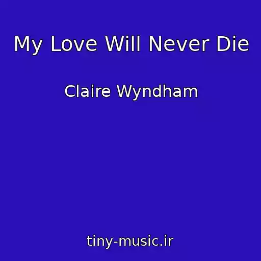 کاور آهنگ My Love Will Never Die از Claire Wyndham