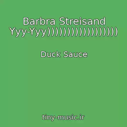 کاور آهنگ Barbra Streisand Yyy-Yyy)))))))))))))))))) از Duck Sauce