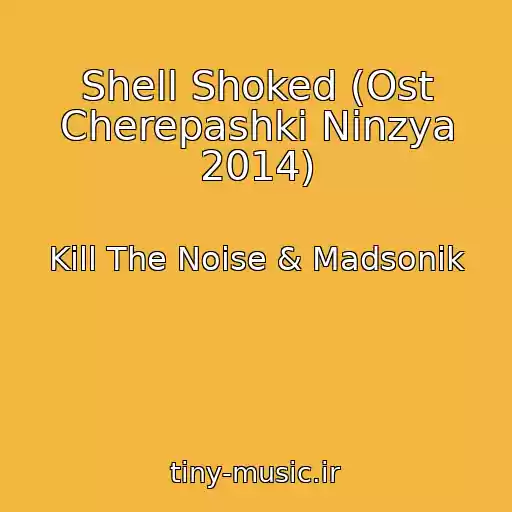 کاور آهنگ Shell Shoked (Ost Cherepashki Ninzya 2014) از Kill The Noise & Madsonik