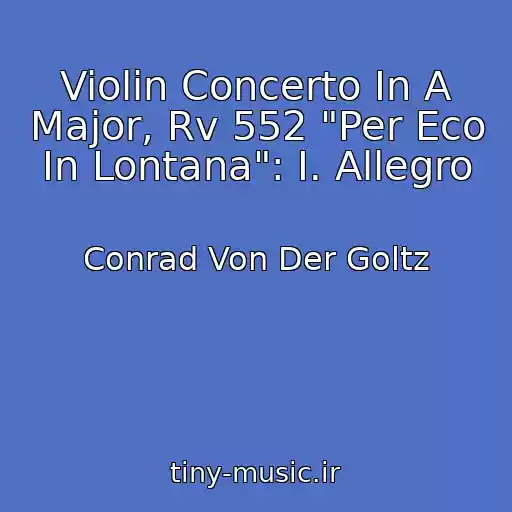 کاور آهنگ Violin Concerto In A Major, Rv 552 "Per Eco In Lontana": I. Allegro از Conrad Von Der Goltz