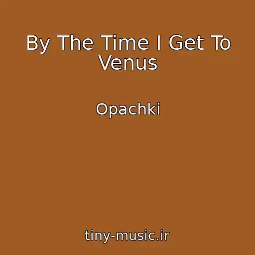 کاور آهنگ By The Time I Get To Venus از Opachki