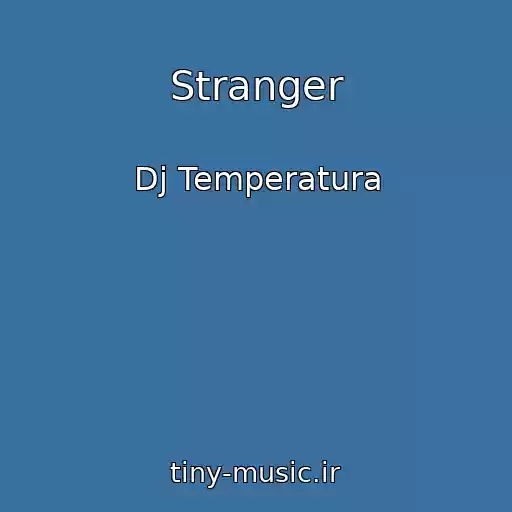 کاور آهنگ Stranger از Dj Temperatura