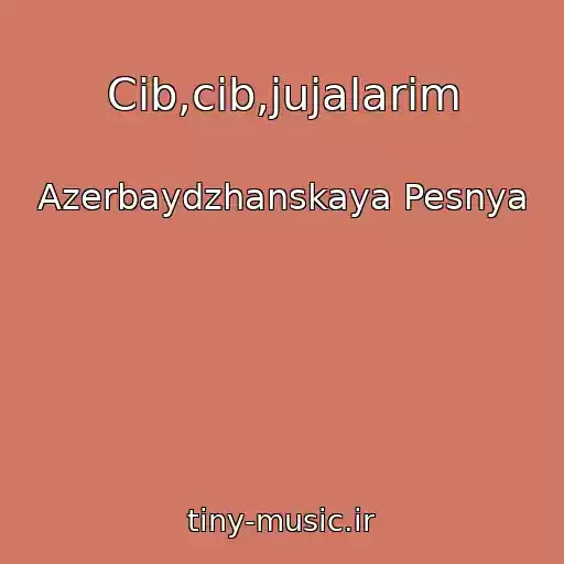 کاور آهنگ Cib,cib,jujalarim از Azerbaydzhanskaya Pesnya