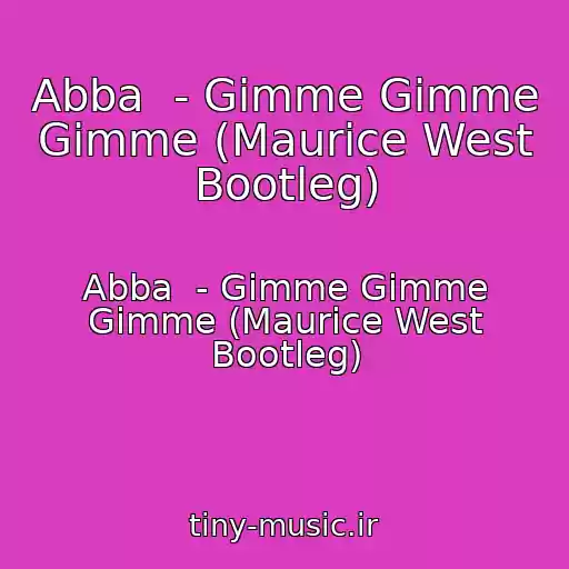 کاور آهنگ Abba  - Gimme Gimme Gimme (Maurice West Bootleg) از Abba  - Gimme Gimme Gimme (Maurice West Bootleg)