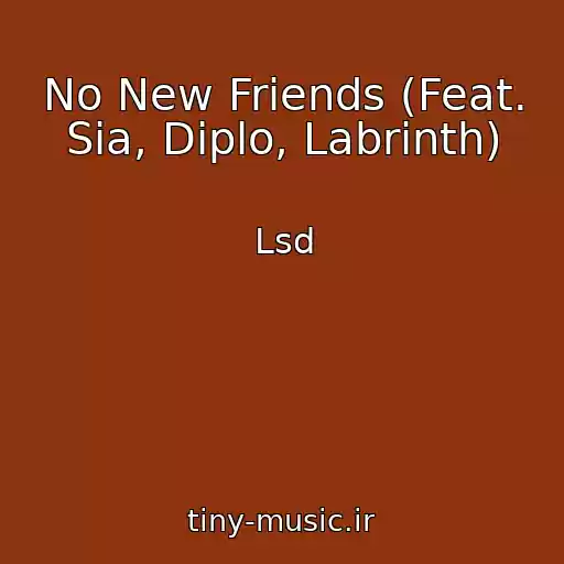 کاور آهنگ No New Friends (Feat. Sia, Diplo, Labrinth) از Lsd