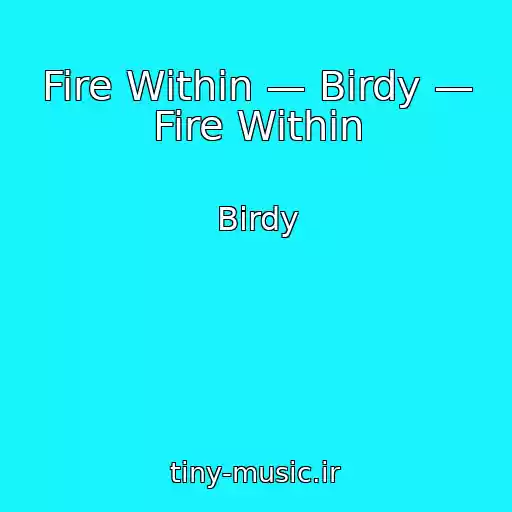 کاور آهنگ Fire Within — Birdy — Fire Within از Birdy