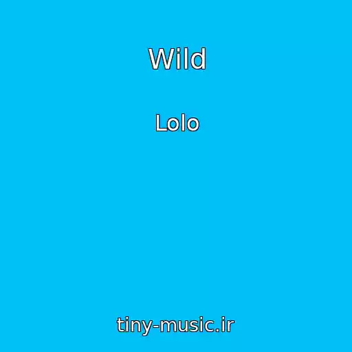 کاور آهنگ Wild از Lolo