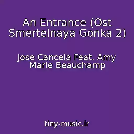 کاور آهنگ An Entrance (Ost Smertelnaya Gonka 2) از Jose Cancela Feat. Amy Marie Beauchamp