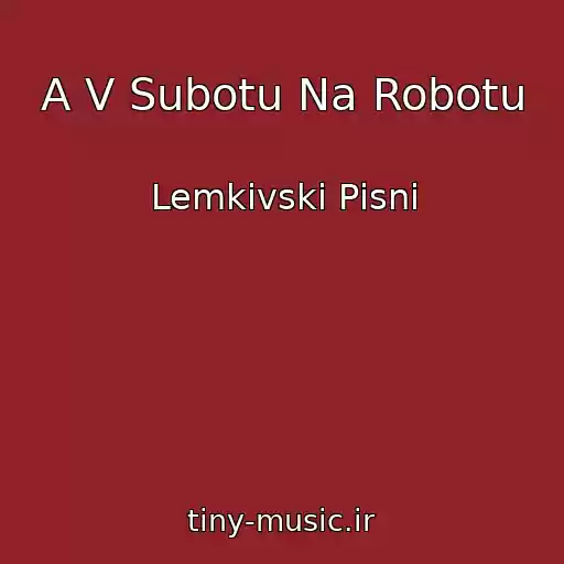 کاور آهنگ A V Subotu Na Robotu از Lemkіvskі Pіsnі