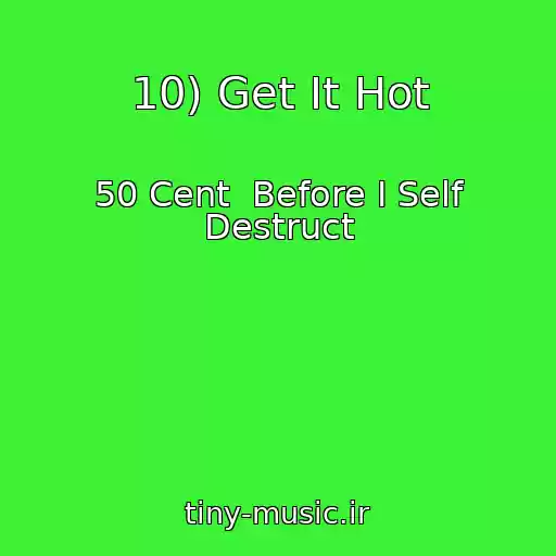 کاور آهنگ 10) Get It Hot از 50 Cent  Before I Self Destruct