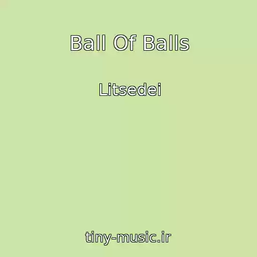 کاور آهنگ Ball Of Balls از Litsedei