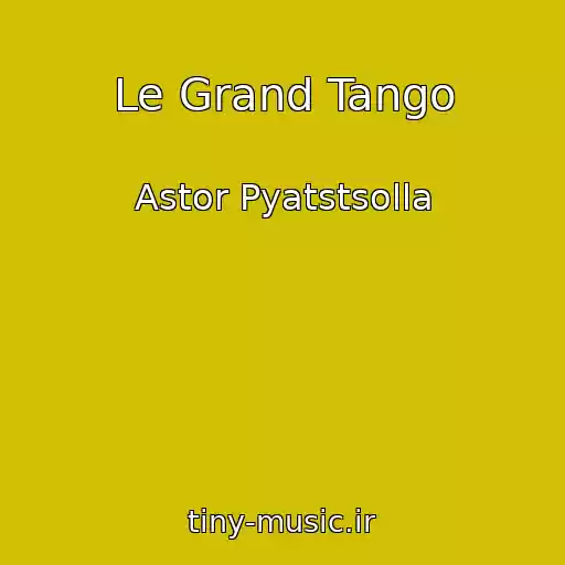 کاور آهنگ Le Grand Tango از Astor Pyatstsolla