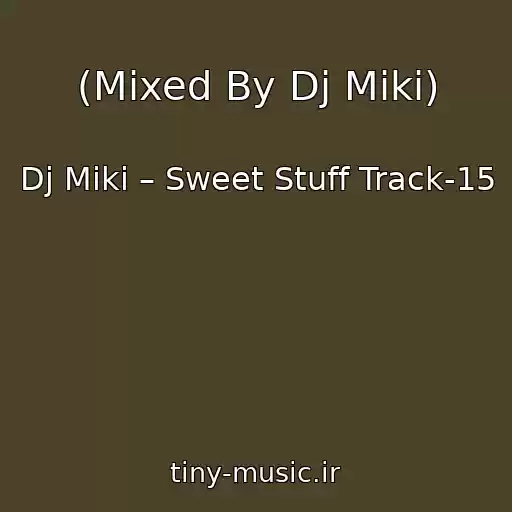 کاور آهنگ (Mixed By Dj Miki) از Dj Miki – Sweet Stuff Track-15