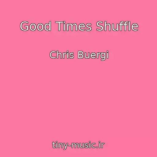 کاور آهنگ Good Times Shuffle از Chris Buergi