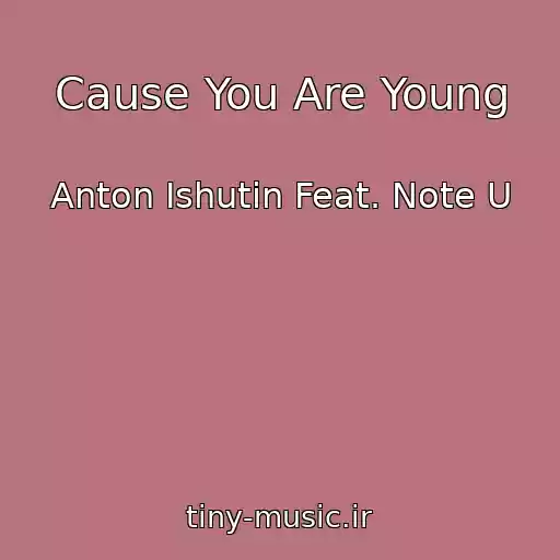 کاور آهنگ Cause You Are Young از Anton Ishutin Feat. Note U