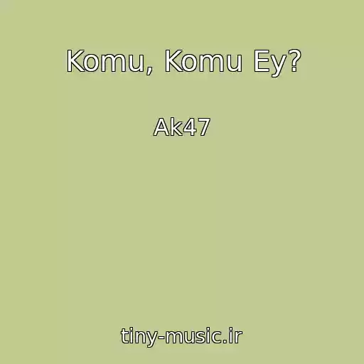 کاور آهنگ Komu, Komu Ey? از Ak47