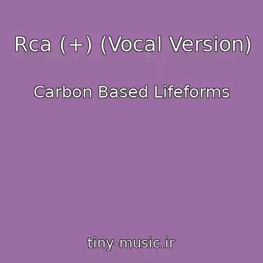کاور آهنگ Rca (+) (Vocal Version) از Carbon Based Lifeforms
