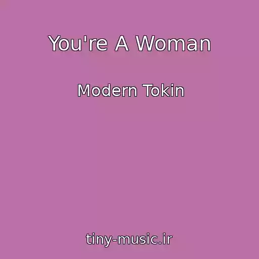 کاور آهنگ You're A Woman از Modern Tokin