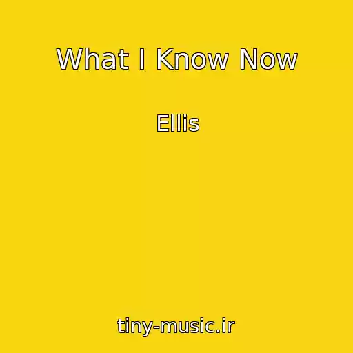 کاور آهنگ What I Know Now از Ellis