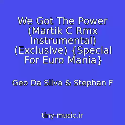 کاور آهنگ We Got The Power (Martik C Rmx Instrumental) (Exclusive) {Special For Euro Mania} از Geo Da Silva & Stephan F